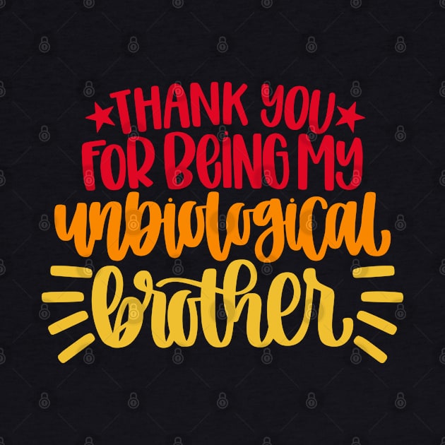 Thank You For Being My Unbiological Brother by HeroGifts